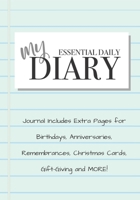 My Essential Daily Diary: Journal Includes Extra Pages for Birthdays, Anniversaries, Remembrances, Christmas Cards, Gift-Giving and MORE! 1711291552 Book Cover