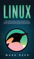 Linux: The Ultimate Crash Course to Learn Linux, System Administration, Network Security, and Cloud Computing with Examples and Exercises 1647710928 Book Cover