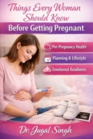 Things Every Woman Should Know Before Getting Pregnant: Pre-Pregnancy Health, Planning & Emotional Readiness (The Complete Pregnancy Health Series) B0GG6YLZ76 Book Cover