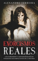 Exorcismos Reales: Los Exorcismos y Casos Registrados de Posesiones más Impactantes de la Historia 164694612X Book Cover