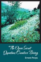 The Open Secret: Quantum Creative Being 1524647497 Book Cover