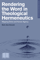 Rendering the Word in Theological Hermeneutics: Mapping Divine and Human Agency 1577996615 Book Cover