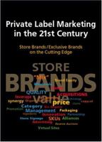 Private Label Marketing in the 21st Century: Store Brands/Exclusive Brands on the Cutting Edge 0963292072 Book Cover