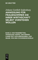 Von Federbetten, Anweisung Aepfel Und Birnen Lange Zeit Aufzubewahren, Vom Gelee, Von Den Cichorienwurzeln: Verzeichniß, Zu Welcher Jahreszeit Einige 3112460618 Book Cover