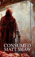 Consumed: A Novel of Extreme Horror and Gore 1387725688 Book Cover