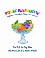 Fruit Rainbow: An Early Learning Book About Color and Fruit (Brilliant Basics for Little Learners) 1969097035 Book Cover