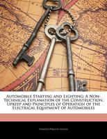 Automobile Starting And Lighting: A Non-Technical Explanation Of The Construction, Upkeep And Principles Of Operation Of The Electrical Equipment Of Automobiles 1436784131 Book Cover