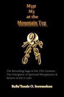 M33t M3 at the Mountain Top: The Revealing Saga of the TRU Genesis: The Discipline of Spiritual Metaphysics & Return of the 6-1080 0578419076 Book Cover