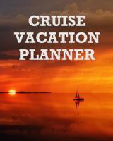 Cruise Vacation Planner: A Cruise Vacation Journal for Planning, Preparation and Documenting Activities, Thoughts and Vacation Memories 1093151234 Book Cover