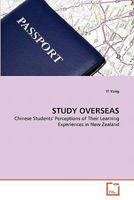 STUDY OVERSEAS: Chinese Students' Perceptions of Their Learning Experiences in New Zealand 3639222652 Book Cover