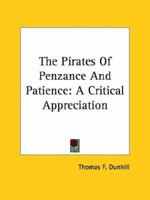 The Pirates Of Penzance And Patience: A Critical Appreciation 142547599X Book Cover