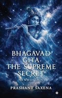 BHAGAVAD GITA - THE SUPREME SECRET: NEW EDITION B0GTZT9BJD Book Cover
