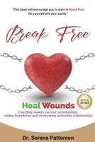 BREAK FREE HEAL WOUNDS B08P4YH6G9 Book Cover