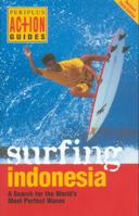 Surfing Indonesia: A Search for the World's Most Perfect Waves (Periplus Action Guides) 9625938532 Book Cover