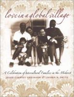 Love in a Global Village: A Celebration of Intercultural Families in the Midwest 0877457409 Book Cover