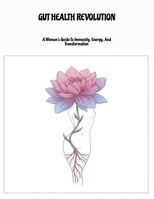 Gut Health Revolution: A Woman'S Guide To Immunity, Energy, And Transformation B0FNL9DMYX Book Cover