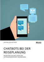 Chatbots bei der Reiseplanung. Wie Nutzer Leistung, Risiko und Vertrauensw�rdigkeit wahrnehmen 396487244X Book Cover