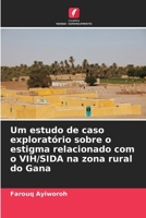 Um estudo de caso exploratório sobre o estigma relacionado com o VIH/SIDA na zona rural do Gana (Portuguese Edition) 6208699096 Book Cover