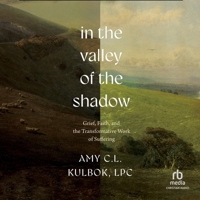 In the Valley of the Shadow: Grief, Faith, and the Transformative Work of Suffering B0GMYF2C6T Book Cover