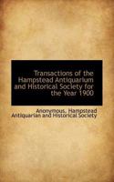 Transactions of the Hampstead Antiquarium and Historical Society for the Year 1900 1117674711 Book Cover
