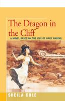 The Dragon in the Cliff: A Novel Based on the Life of Mary Anning 0688101968 Book Cover