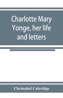 Charlotte Mary Yonge: Her Life And Letters 9353924561 Book Cover