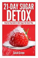 21-Day Sugar Detox: Step-By-Step Guide to Quit Sugar the Smart Way 1497592267 Book Cover