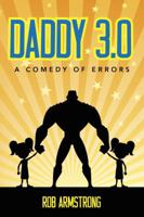 Daddy 3.0: A Comedy of Errors 0997588101 Book Cover