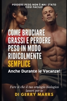 Come Bruciare Grassi e Perdere Peso in Modo Ridicolmente Semplice: Anche Durante le Vacanze! B0C9KCKKYY Book Cover