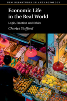 Economic Life in the Real World: Logic, Emotion and Ethics (New Departures in Anthropology) 1108716555 Book Cover