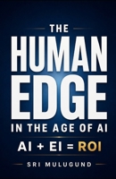 The Human Edge in the Age of AI: AI + EI = ROI B0H58Z6FRR Book Cover