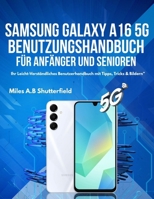 SAMSUNG GALAXY A16 5G BENUTZUNGSHANDBUCH FÜR ANFÄNGER UND SENIOREN: Ihr Leicht-Verständliches Benutzerhandbuch mit Tipps, Tricks & Bildern (German Edition) B0FP9H4N8W Book Cover