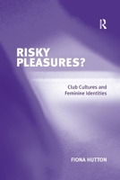 Risky Pleasures?: Club Cultures And Feminine Identities 1138259128 Book Cover