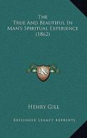 The True and Beautiful in Man's Spiritual Experience 1437342779 Book Cover