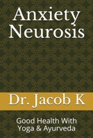 Anxiety Neurosis: Good Health With Yoga & Ayurveda 1084137437 Book Cover