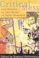 Critical Mess: Art Critics on the State of their Practice 1889097675 Book Cover