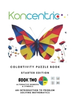 CONCENTRIC COLORTIVITY PUZZLEBOOK: STARTER EDITION: Create breathtaking art and grow into a maths wiz at the same time B0CNXHNY24 Book Cover