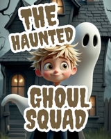 The Haunted Ghoul Squad B0FR9B8RQZ Book Cover