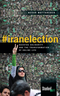 #iranelection: Hashtag Solidarity and the Transformation of Online Life 0804795878 Book Cover