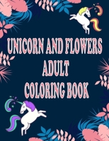 Unicorn And Flowers Adult Coloring Book: Girls' Activity Book,Flower gift and unicorn B08GLSVVY9 Book Cover