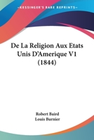 De La Religion Aux Etats Unis D'Amerique V1 (1844) 1120512441 Book Cover