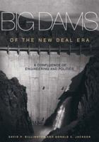 Big Dams of the New Deal Era: A Confluence of Engineering And Politics 0806157623 Book Cover