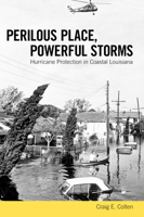Perilous Place, Powerful Storms: Hurricane Protection in Coastal Louisiana 1628461675 Book Cover