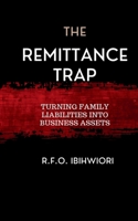 The Remittance Trap: Turning Family Liabilities Into Business Assets (The Nigerian Renaissance) B0GCVM3ZQZ Book Cover