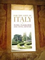 For the Love of Italy: Rural Pleasures and Hotel Estates 0307452484 Book Cover