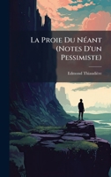 La Proie Du NÃ(c)ant (Notes D'un Pessimiste) (French Edition) 1023891360 Book Cover