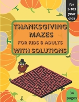 Thanksgiving Mazes - for Kids and Adults - with Solutions: Thanksgiving Activity Book for Kids, Teens and Adults, A Fun Kid & Adults Workbook Game For Learning and Mazes! B08LJQDQ5K Book Cover