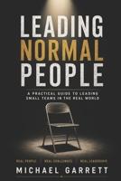 Leading Normal People: A Practical Guide to Leading Small Teams in the Real World B0H56Z1CFJ Book Cover