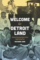 Welcome to Detroitland: Stories from the Motor City's Captivating Past (Great Lakes Books) 0814352561 Book Cover