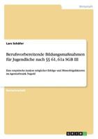 Berufsvorbereitende Bildungsma�nahmen f�r Jugendliche nach �� 61, 61a SGB III: Eine empirische Analyse m�glicher Erfolgs- und Misserfolgsfaktoren im Agenturbezirk Nagold 3640695224 Book Cover